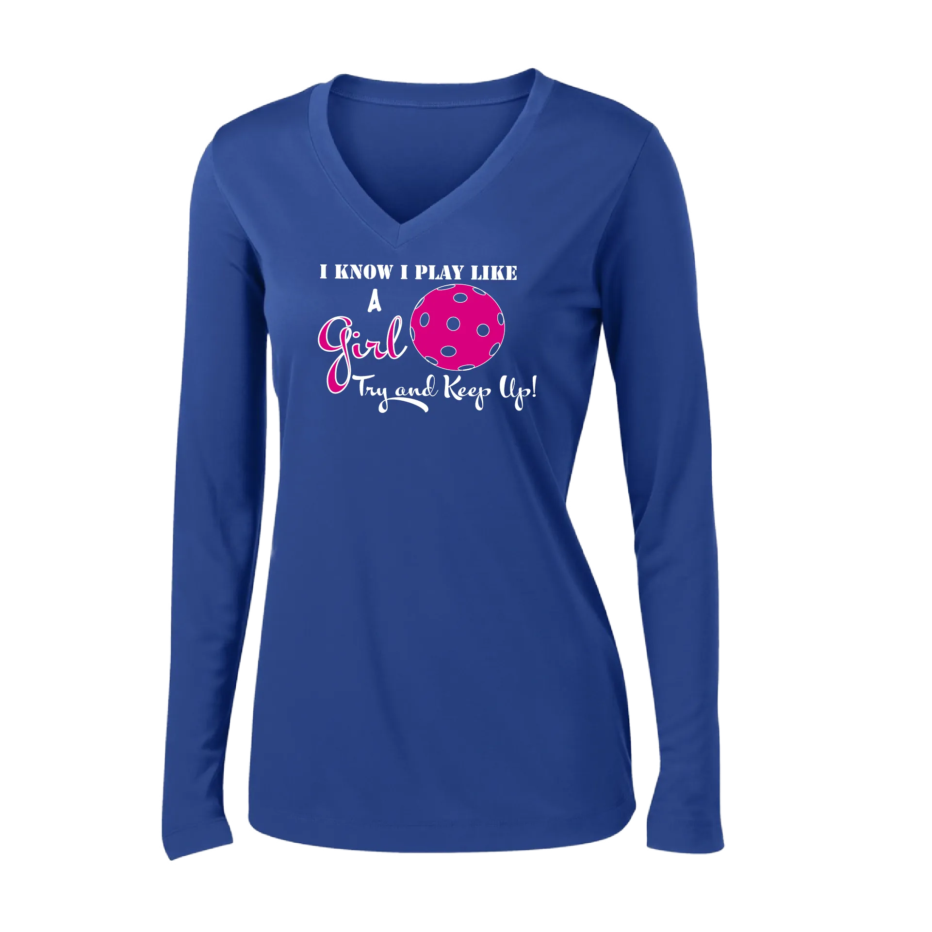 I Know I Play Like a Girl Try to Keep Up | Women's Long Sleeve V-Neck Pickleball Shirts | 100% Polyester