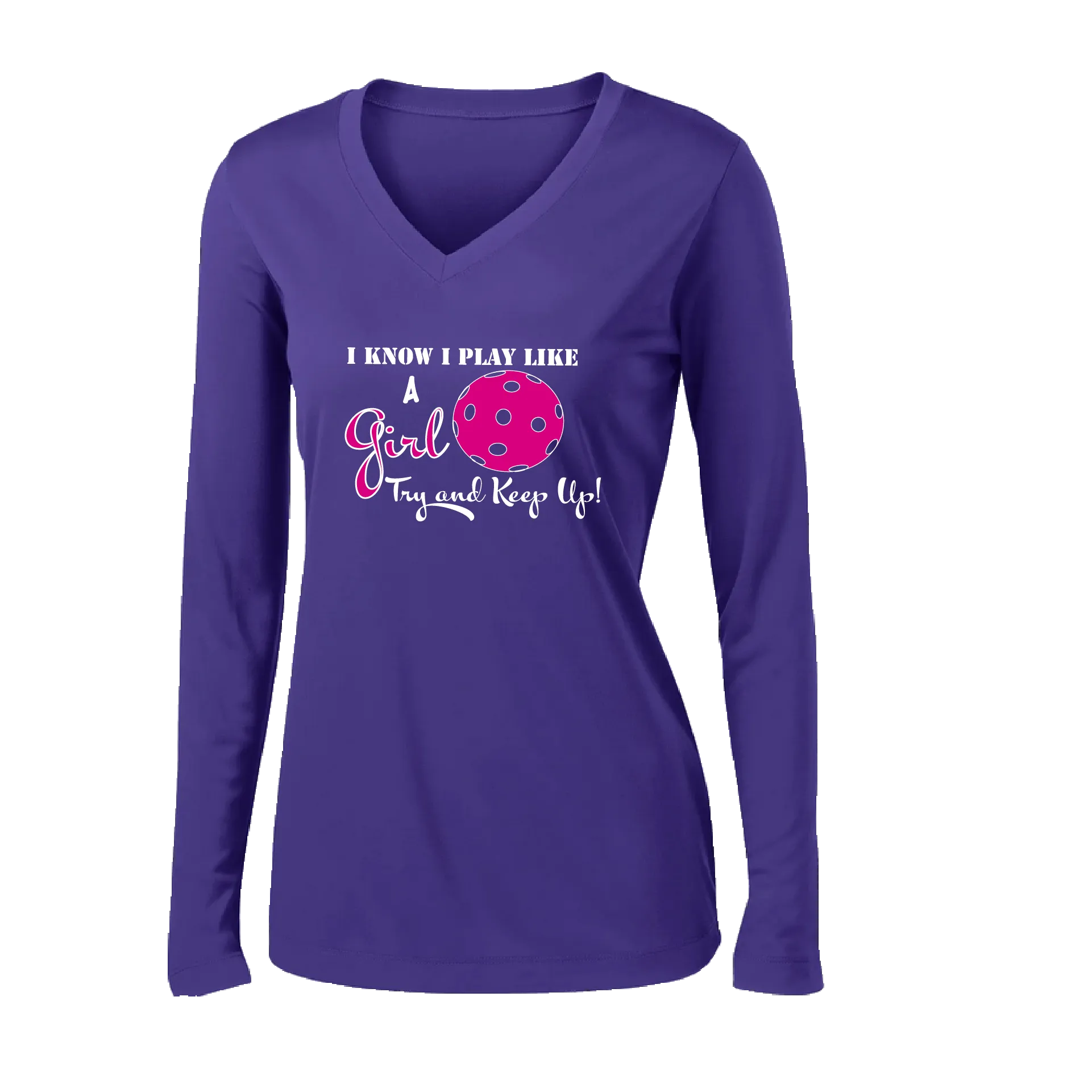 I Know I Play Like a Girl Try to Keep Up | Women's Long Sleeve V-Neck Pickleball Shirts | 100% Polyester