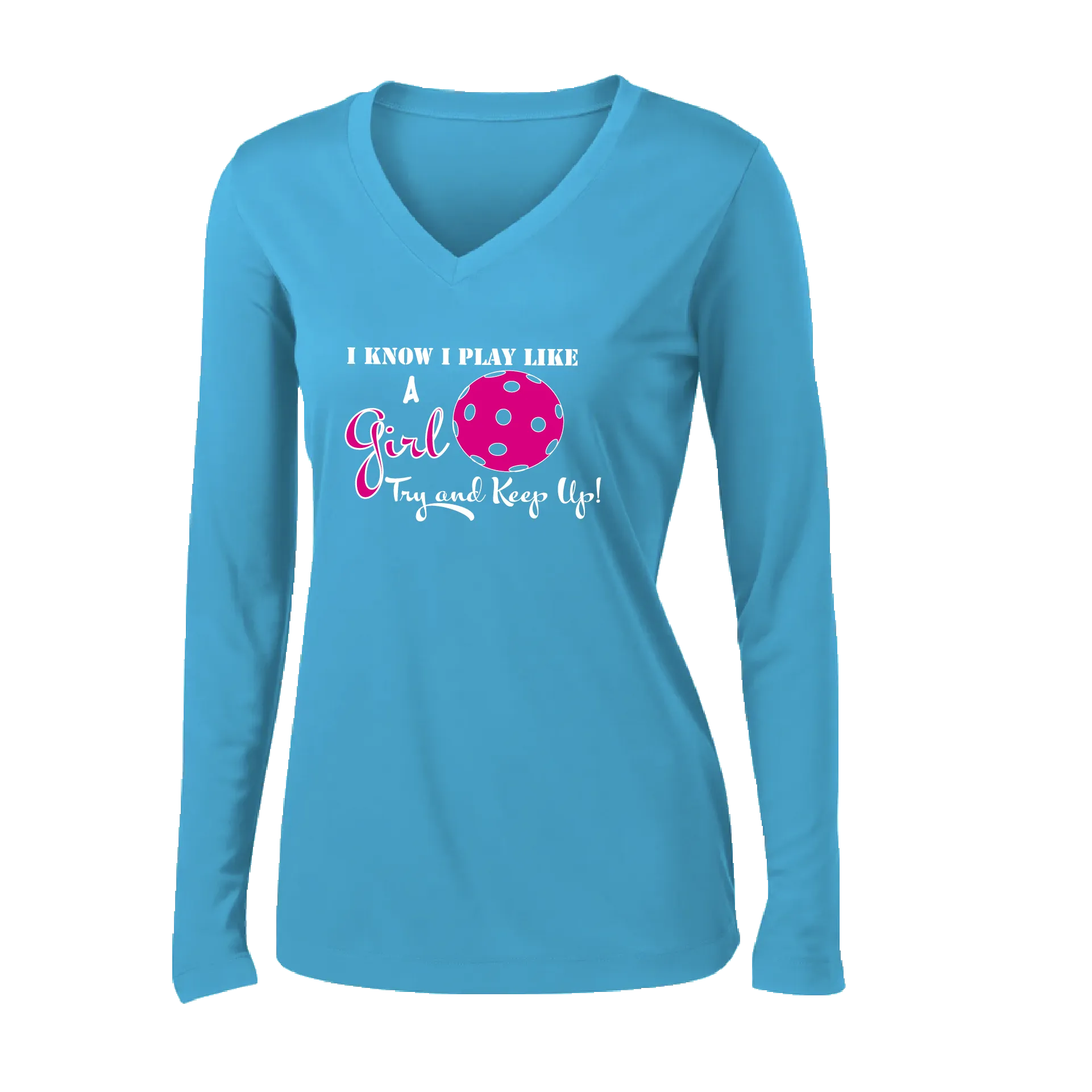 I Know I Play Like a Girl Try to Keep Up | Women's Long Sleeve V-Neck Pickleball Shirts | 100% Polyester